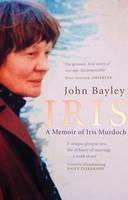 Iris A Memoir of Iris Murdoch (Book 1 in the Iris trilogy)