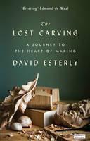 Lost Carving A Journey to the Heart of Making