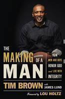 Making of a Man How Men and Boys Honor God and Live with Integrity