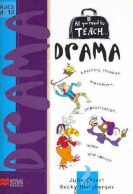 All you need to teach Drama: Ages 8-10 