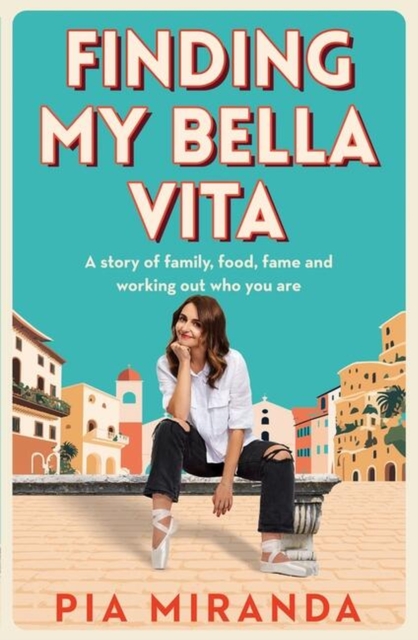 Finding My Bella Vita A story of family, food, fame and working out who you are