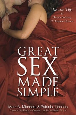 Great Sex Made Simple Tantric Tips to Deepen Intimac