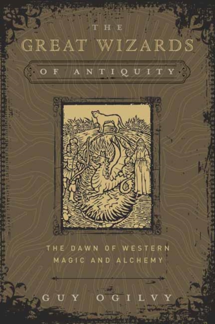 Great Wizards of Antiquity The Dawn of Western Magic and Alchemy