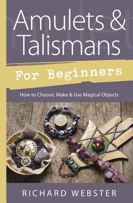 Amulets and Talismans for Beginners How to Choose, Make and Use Ma