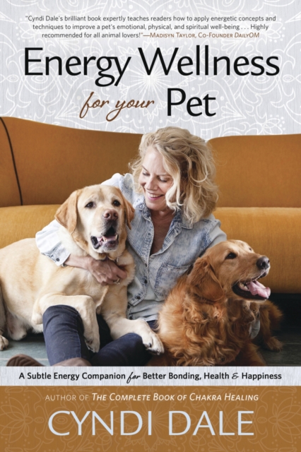 Energy Wellness for Your Pet A Subtle Energy Companion for Better Bonding, Health, and Happiness