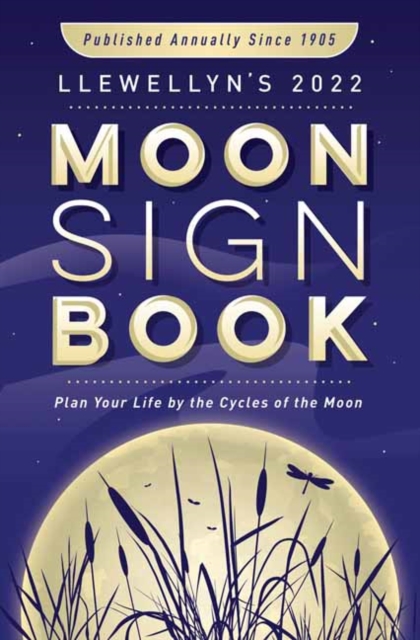 Llewellyn's 2022 Moon Sign Book Plan Your Life by the Cycles o