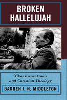 Broken Hallelujah Nikos Kazantzakis and Christian Theology