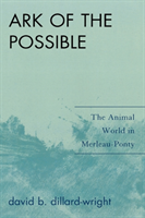 Ark of the Possible The Animal World in Merleau-Ponty