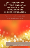 Communication Centers and Oral Communication Programs in Higher Education Advantages, Challenges, and New Directions