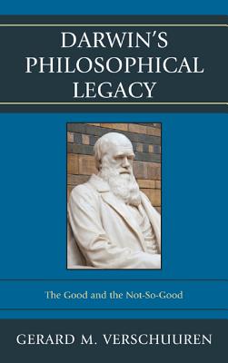 Darwin's Philosophical Legacy The Good and the Not-So-Good