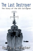 Last Destroyer The Story of the USS Callaghan