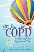 Live Your Life With Copd 52 Weeks of Health, Happiness and Hope
