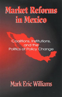 Market Reforms in Mexico Coalitions, Institutions, and