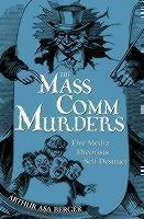 Mass Comm Murders Five Media Theorists Self-Dest