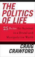 Politics of Life 25 Rules for Survival in a Bru