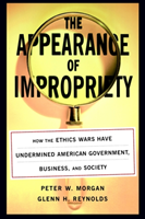 Appearance of Impropriety How the Ethics Wars Have Under