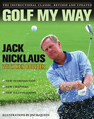 Golf My Way The Instructional Classic, Revised and Updated