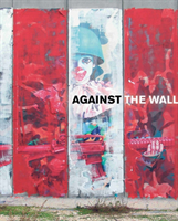 Against the Wall The Art of Resistance in Pales
