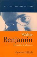 Walter Benjamin Critical Constellations