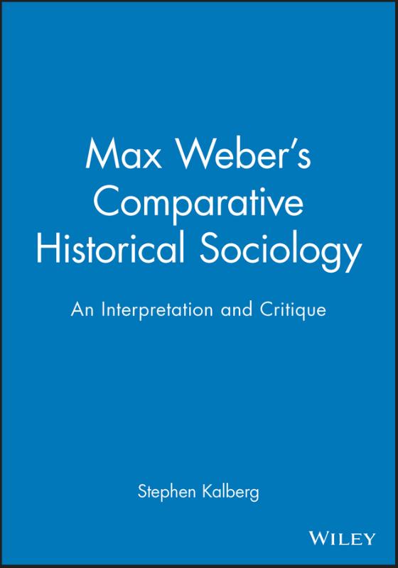Max Weber's Comparative Historical Sociology An Interpretation and Critique