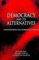Democracy and its Alternatives Understanding Post-Communist Societies