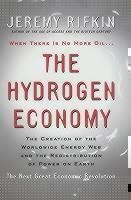 Hydrogen Economy The Creation of the Worldwide Energy Web and the Redistribution of Power on Earth