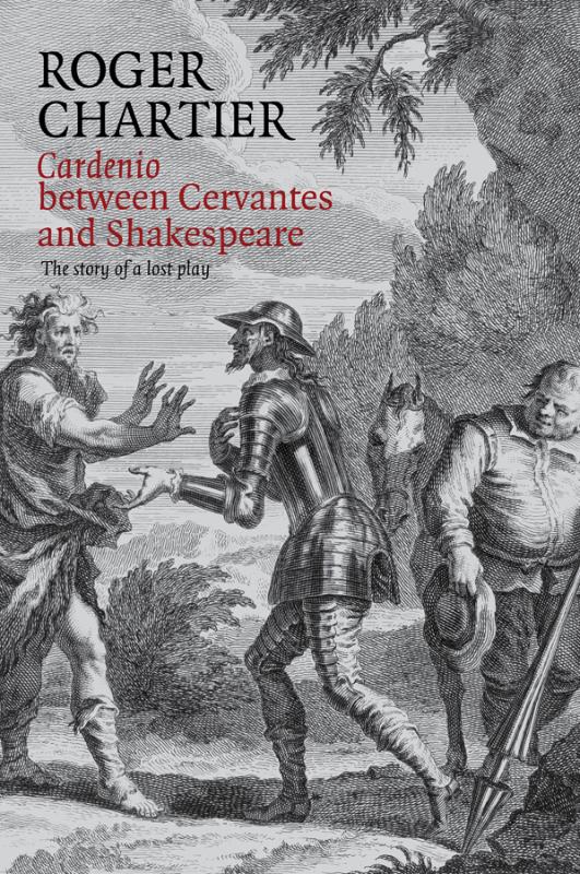 Cardenio between Cervantes and Shakespeare The Story of a Lost Play