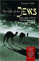 Gifts of the Jews How a Tribe of Desert Nomads C