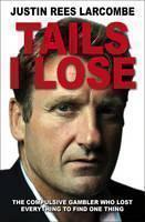 Tails I Lose The compulsive gambler who los