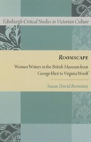 Roomscape Women Writers in the British Museum from George Eliot to Virginia Woolf