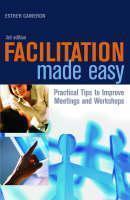 Facilitation Made Easy Practical Tips to Improve Meetings and Workshops
