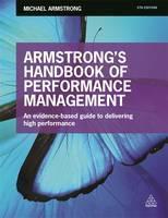 Armstrong's Handbook of Performance Management An Evidence-Based Guide to Del