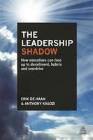 Leadership Shadow How to Recognize and Avoid Derailment, Hubris and Overdrive