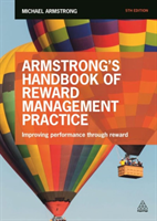 Armstrong's Handbook of Reward Management Practice Improving Performance Through
