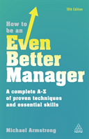 How to be an Even Better Manager A Complete A-Z of Proven Techn