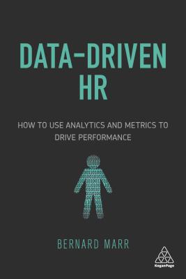 Data-Driven HR How to Use Analytics and Metrics to Drive Performance