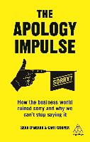 Apology Impulse How the Business World Ruined Sorry and Why We Canât Stop Saying It