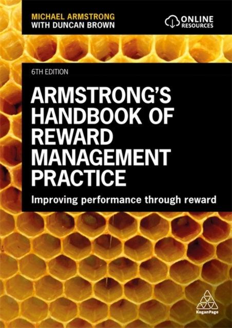 Armstrong's Handbook of Reward Management Practice Improving Performance Through Reward