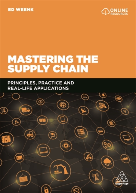 Mastering the Supply Chain Principles, Practice and Real-Life Applications