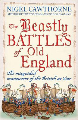 Beastly Battles Of Old England The misguided manoeuvres of the British at war