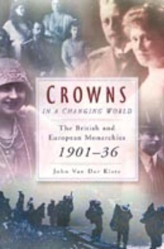 Crowns in a Changing World The British and European Monarchies, 1901-36