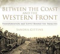 Between the Coast and the Western Front Transportation and Supply Behi