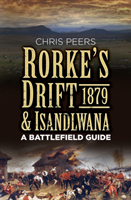 Rorke's Drift and Isandlwana 1879 A Battlefield Guide