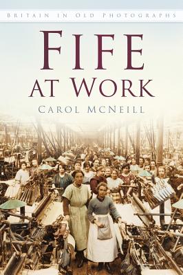Fife at Work Britain in Old Photographs