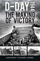 D-Day 1944 The Making of Victory