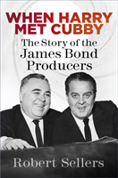 When Harry Met Cubby The Story of the James Bond Producers
