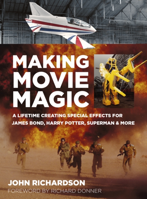 Making Movie Magic A Lifetime Creating Special Effects for James Bond, Harry Potter, Superman and More