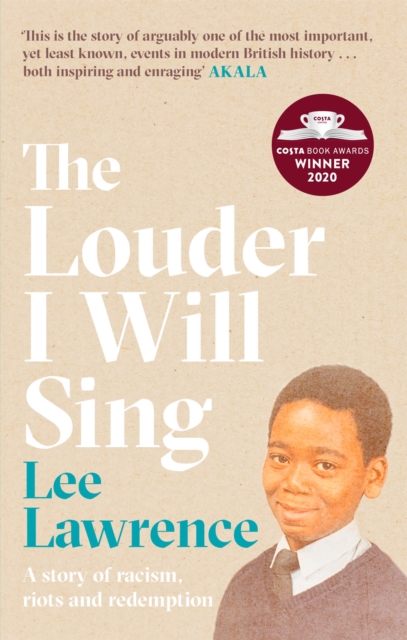 Louder I Will Sing A story of racism, riots and redemption: Winner of the 2020 Costa Biography Award