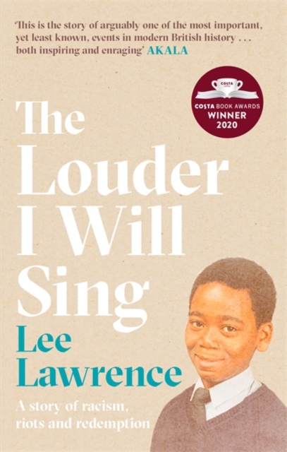 Louder I Will Sing A story of racism, riots and redemption: Winner of the 2020 Costa Biography Award
