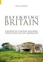 Defending Britain Twentieth-Century Military Structures in the Landscape